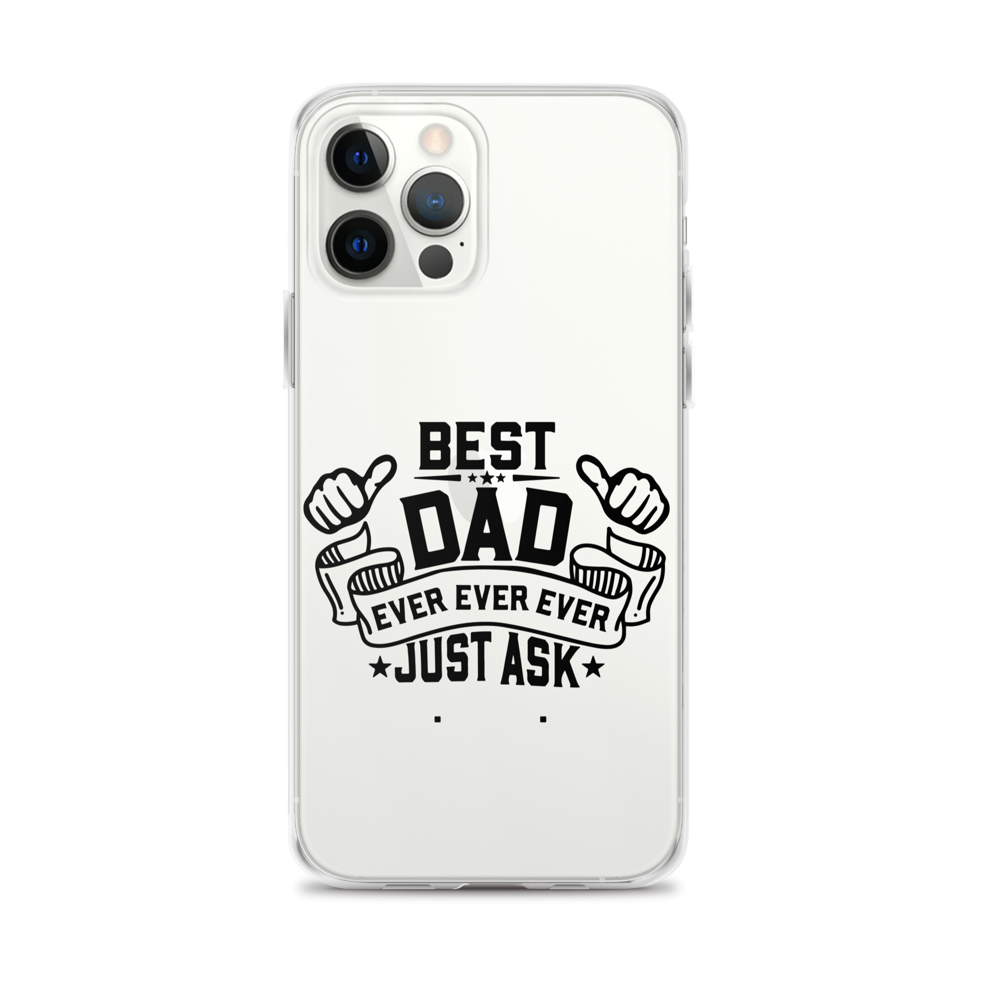 Best Dad Ever Ever Ever Just Ask Clear Case for iPhone®