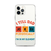 I Tell Dad Jokes Periodically But Only When I'm In My Element Clear Case for iPhone®