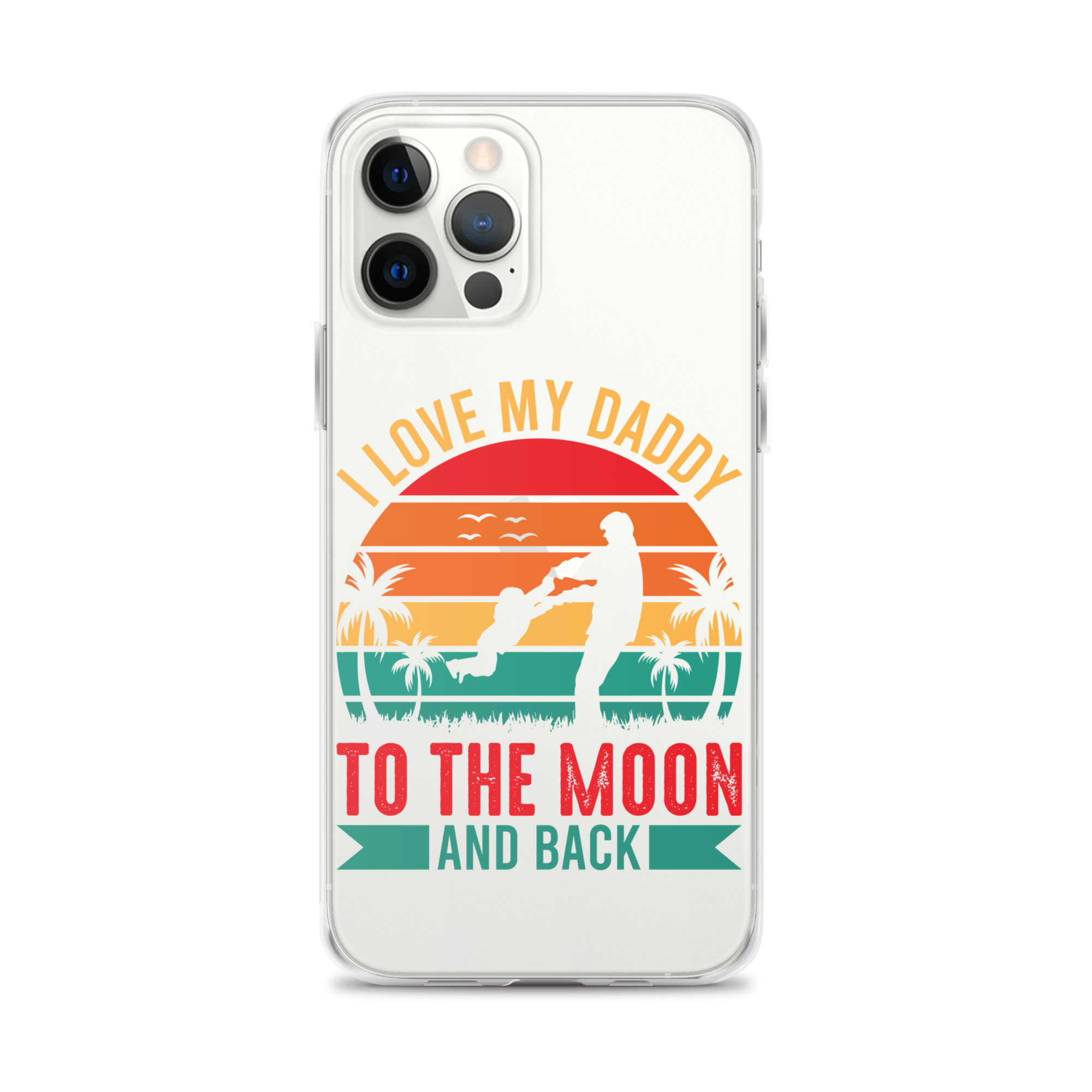 I Love My Daddy To The Moon And Back Clear Case for iPhone®