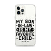 My Son-In-Law Is My Favorite Child Clear Case for iPhone®