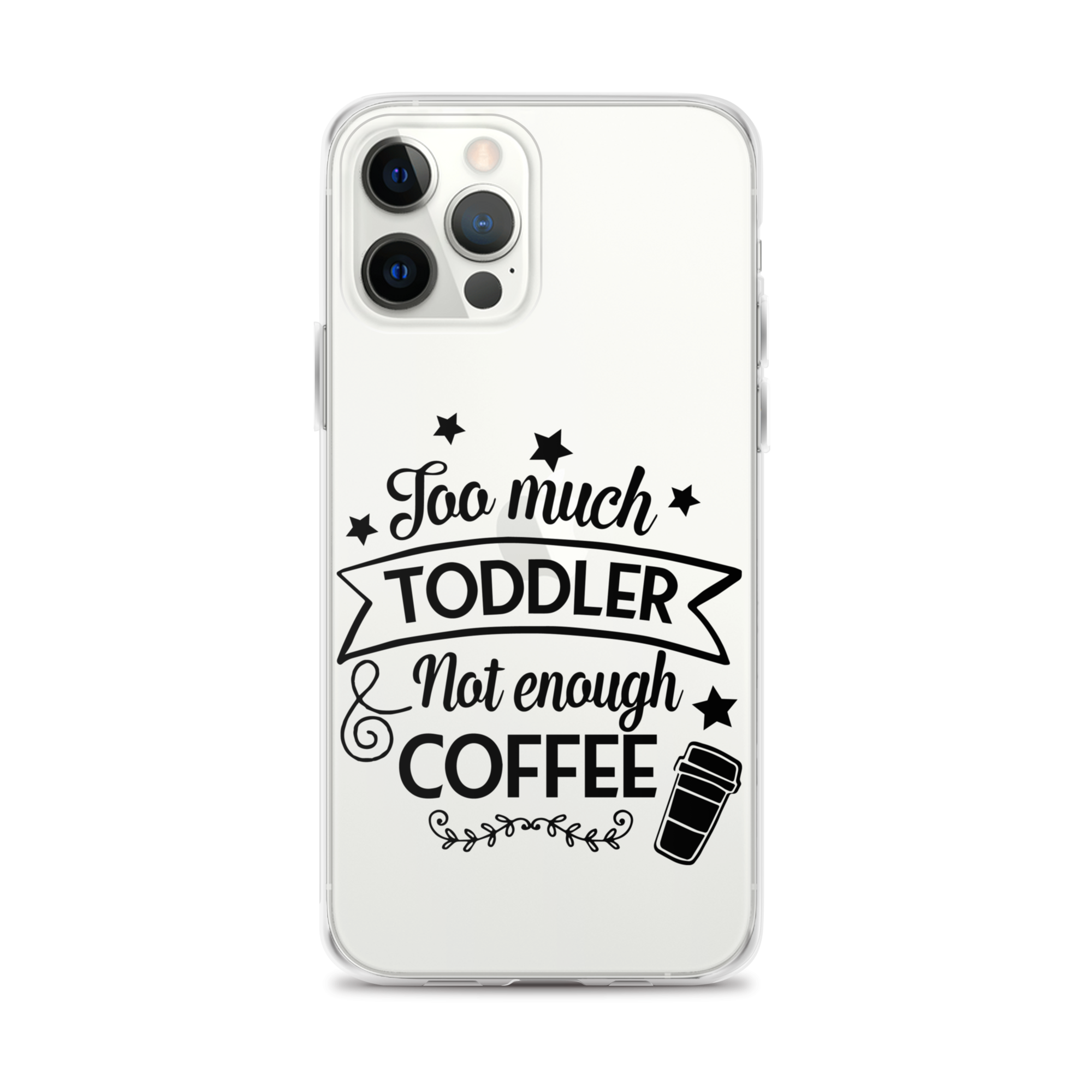 Too Much Toddler Not Enough Coffee Clear Case for iPhone®