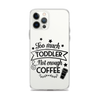 Too Much Toddler Not Enough Coffee Clear Case for iPhone®