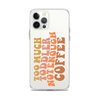 Too Much Toddler Not Enough Coffee Clear Case for iPhone®