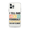 I Tell Dad Jokes Periodically When I'm In My Element Clear Case for iPhone®