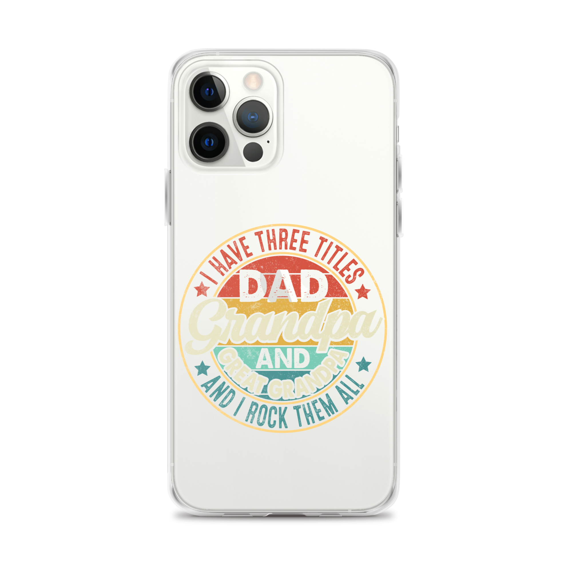 I Have Three Titles Dad Grandpa And Great Grandpa And I Rock Them All Clear Case for iPhone®