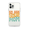 Go Ask Your Mom Clear Case for iPhone®