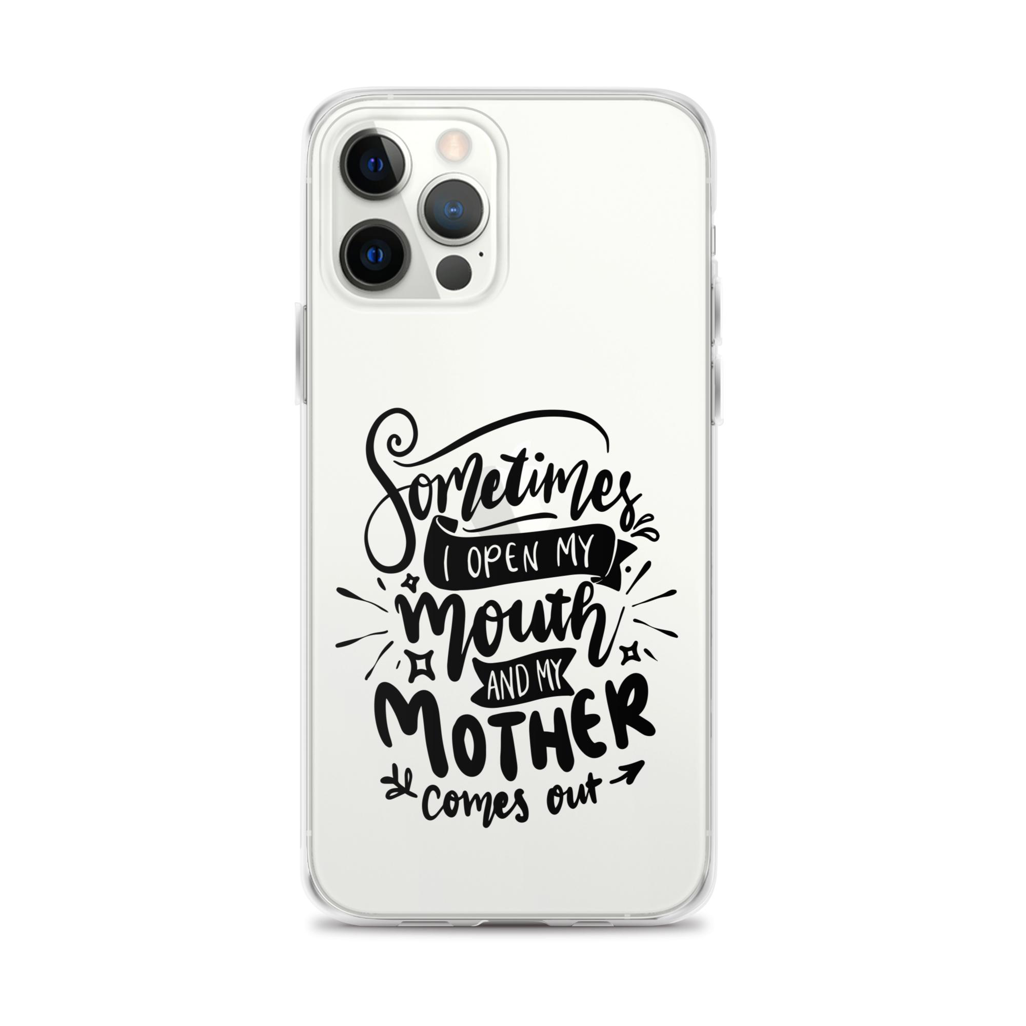 Sometimes I Open My Mouth And My Mom Comes Out Clear Case for iPhone®