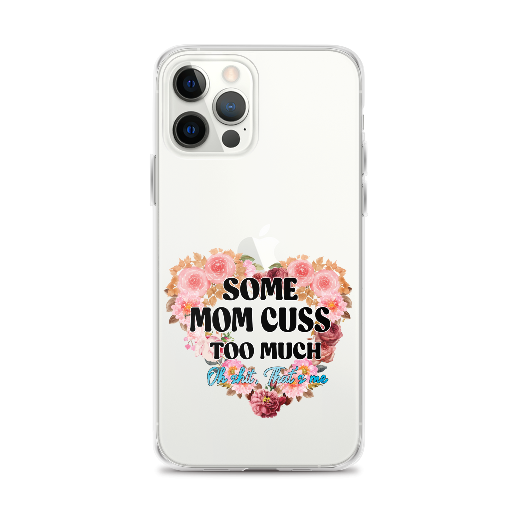 Some Mom Cuss Too Much. Oh Shit, That's Me Clear Case for iPhone®