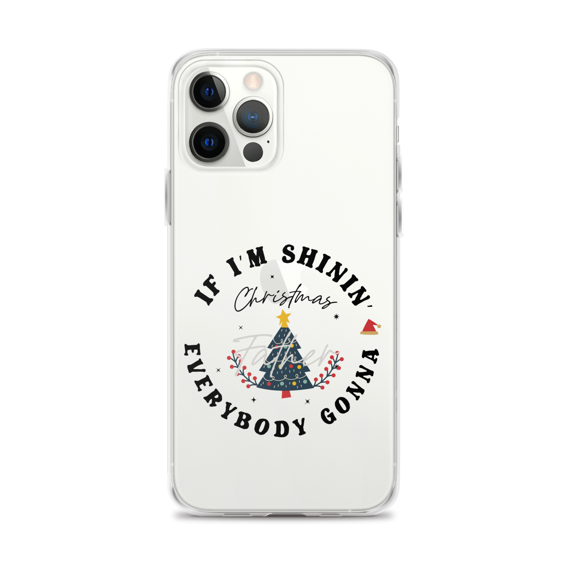 Christmas Father If I'm Shinin' Everybody Clear Case for iPhone®