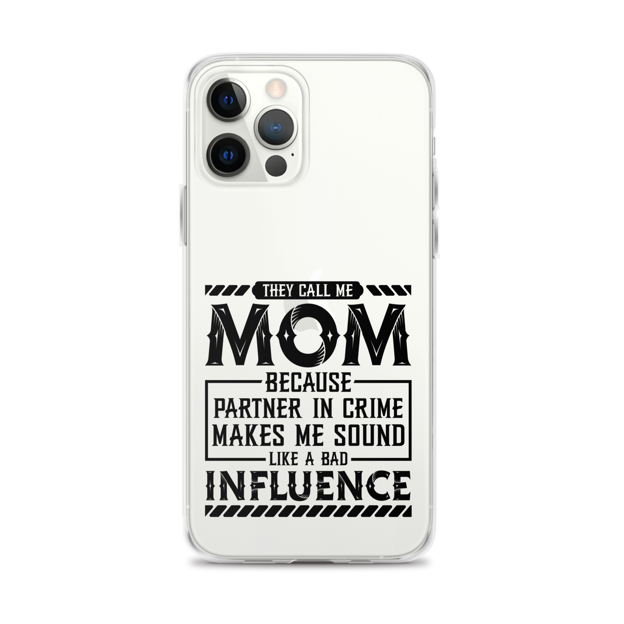 They Call Me Mom Because Partner In Crime Makes Me Sound Like A Bad Influence Clear Case for iPhone®