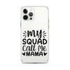 My Squad Call Me Mama Clear Case for iPhone®