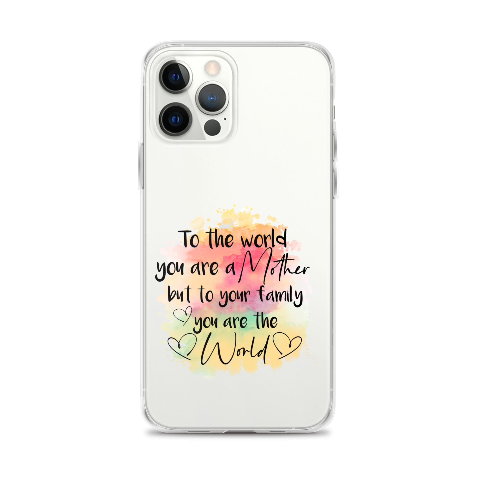 To The World You Are A Mother But To Your Family You Are The World Clear Case for iPhone®