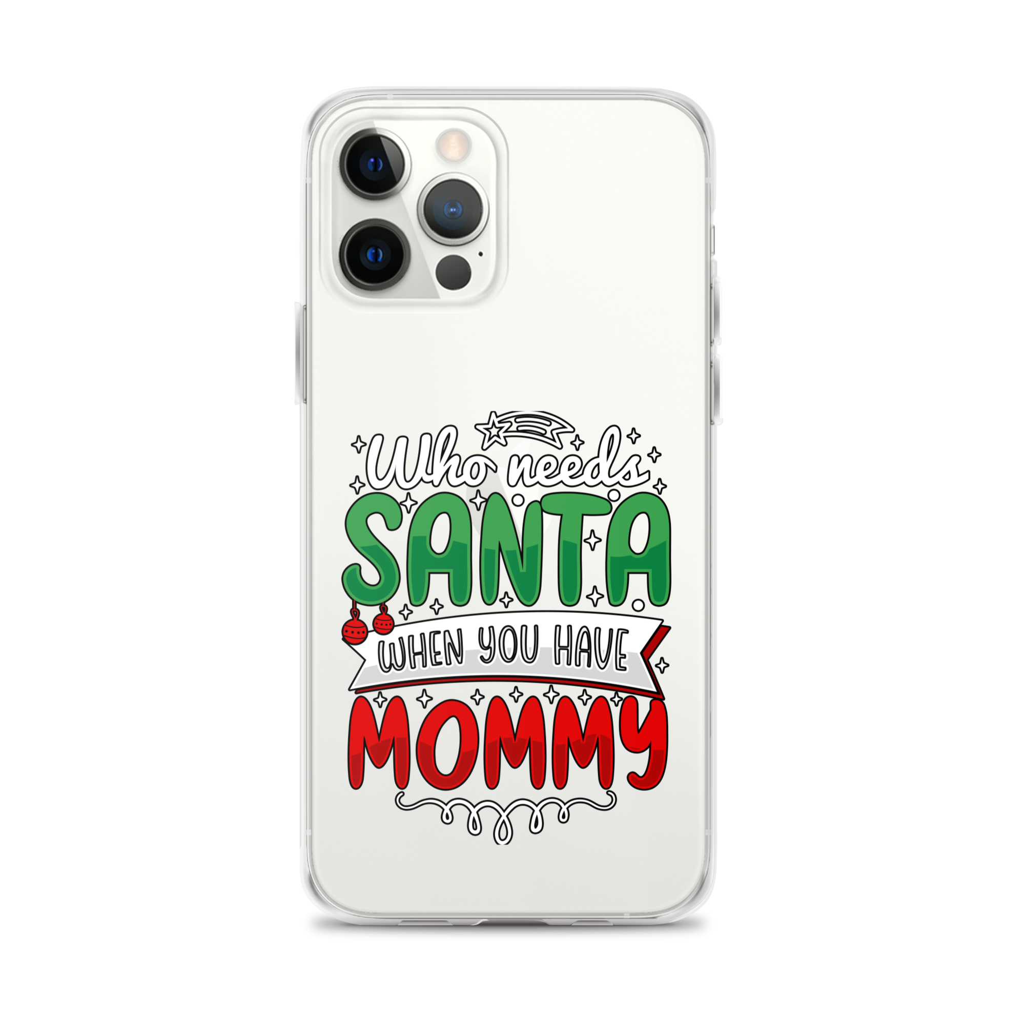 Who Needs Santa When You Have Mommy Clear Case for iPhone®