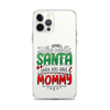 Who Needs Santa When You Have Mommy Clear Case for iPhone®