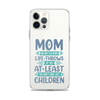 No Matter What Life Throws At You, At Least You Don't Have Ugly Children Clear Case for iPhone®