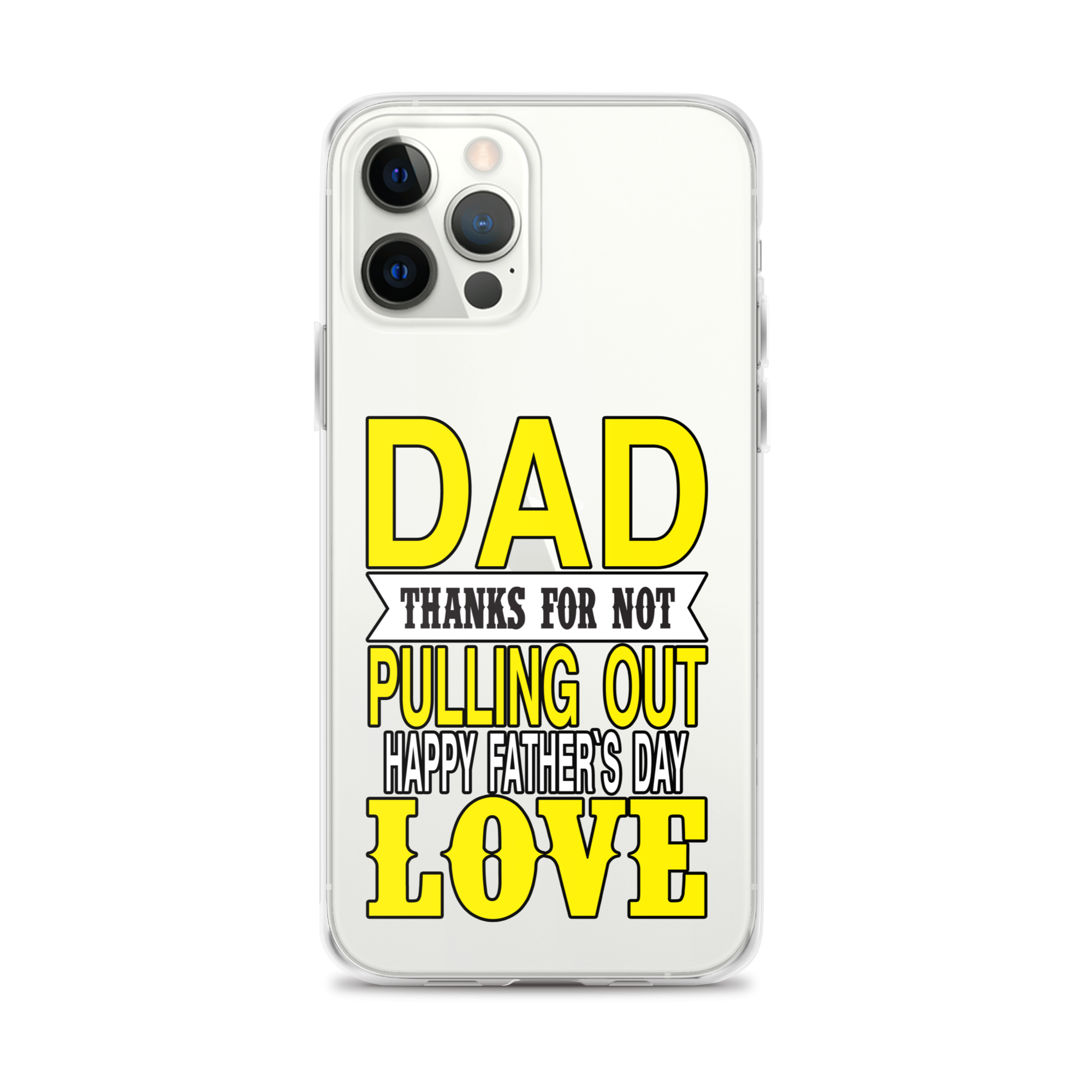 Dad Thanks For Not Pulling Out, Happy Father's Day, Love Clear Case for iPhone®