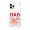 Dad Thanks For Not Pulling Out, Happy Father's Day, Love Clear Case for iPhone®