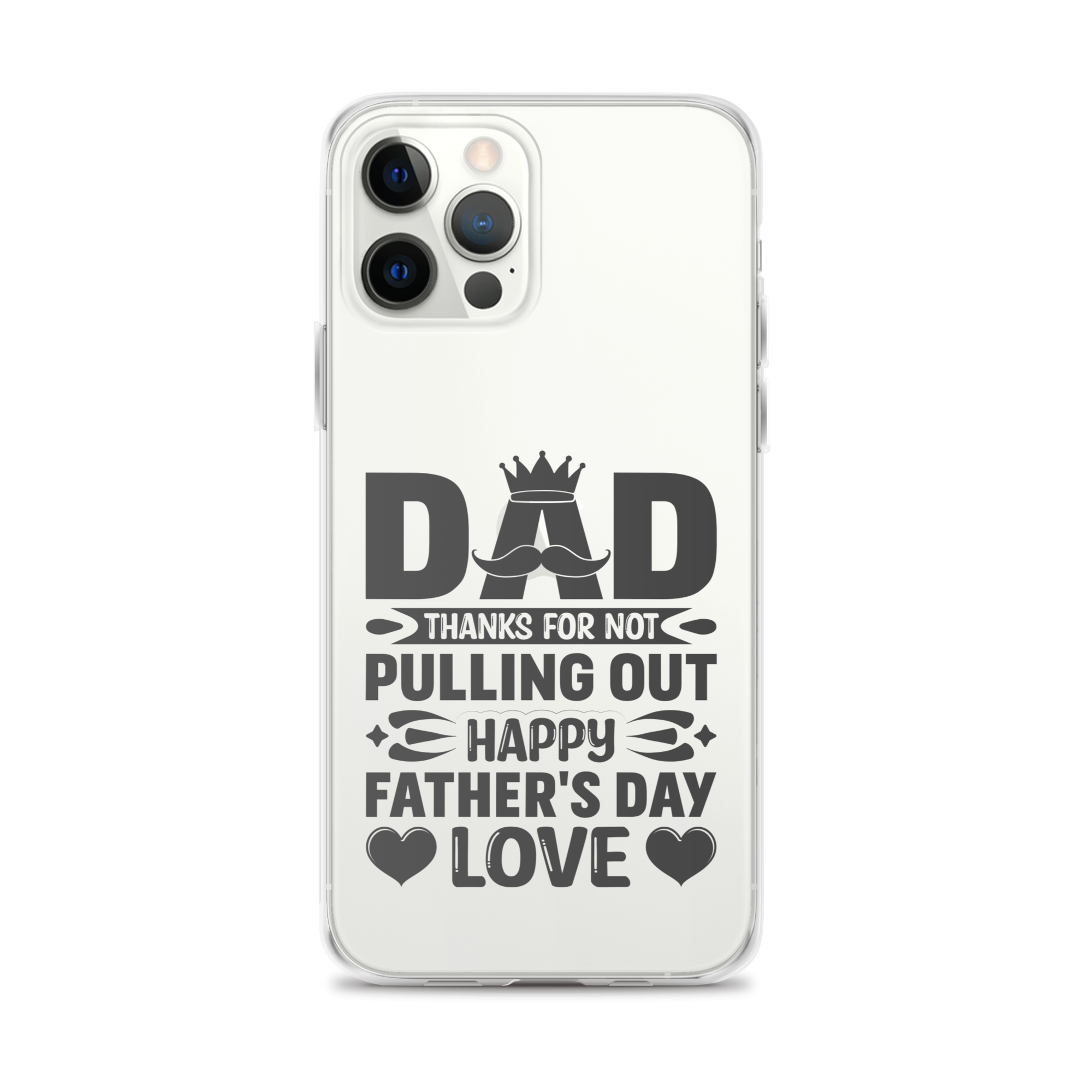 Dad Thanks For Not Pulling Out, Happy Father's Day, Love Clear Case for iPhone®