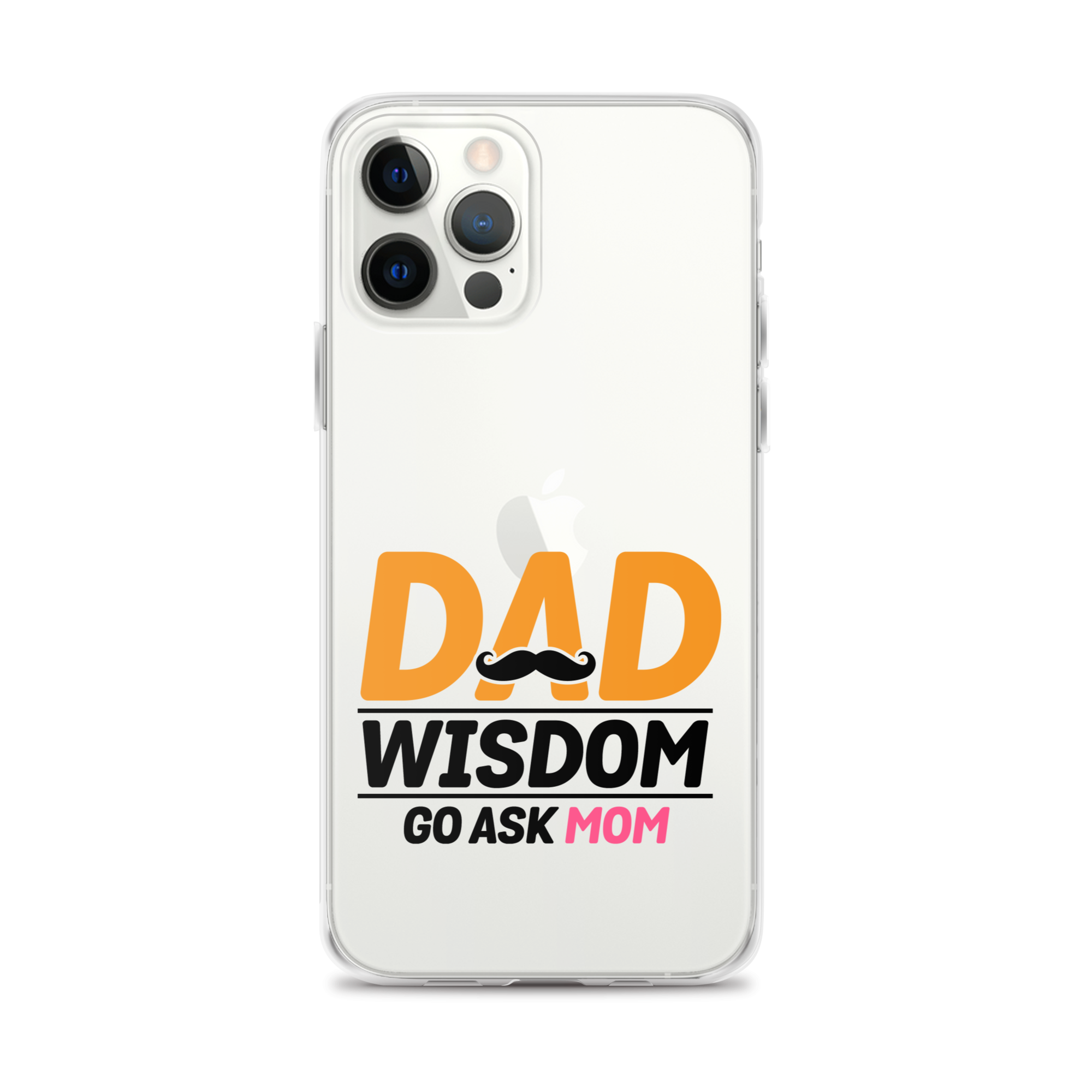 Dad Wisdom Go Ask Mom Clear Case for iPhone®