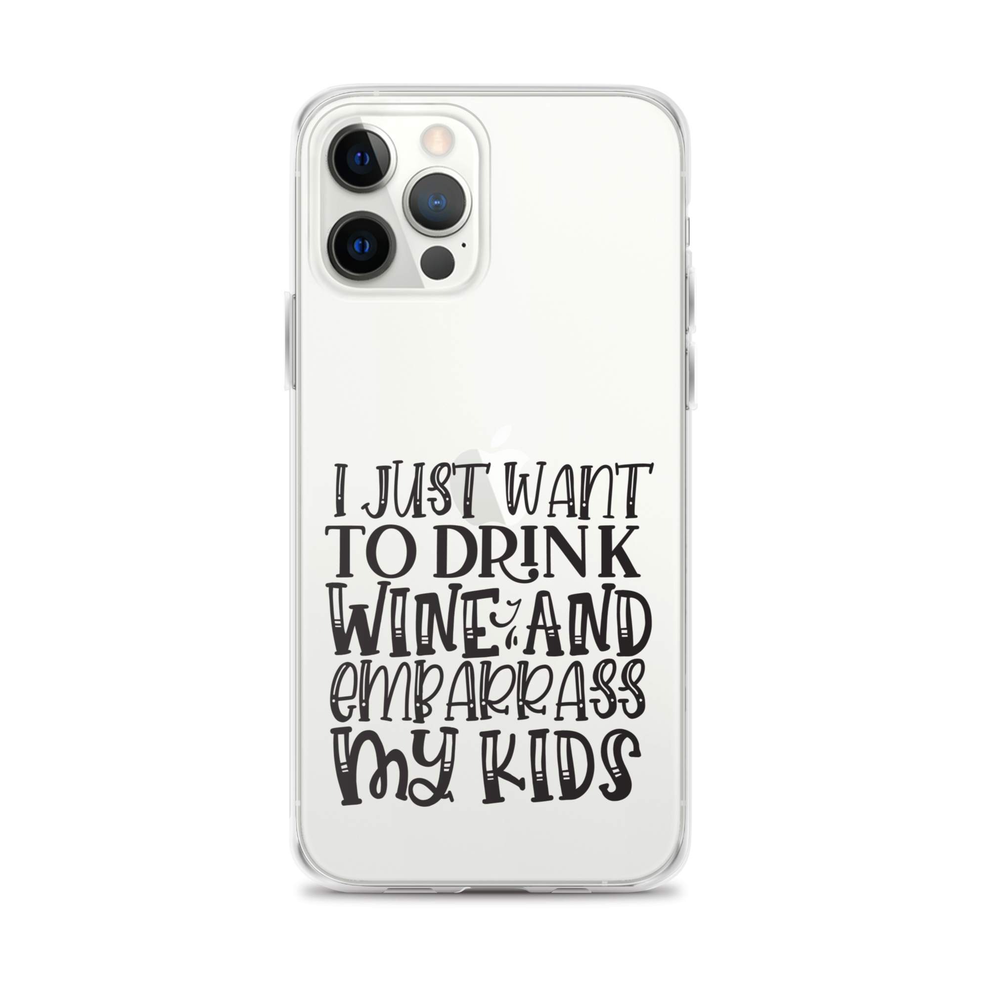 I Just Want To Drink Wine And Embarrass My Kids Clear Case for iPhone®