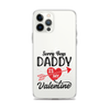 Sorry Boys Daddy Is My Valentine Clear Case for iPhone®