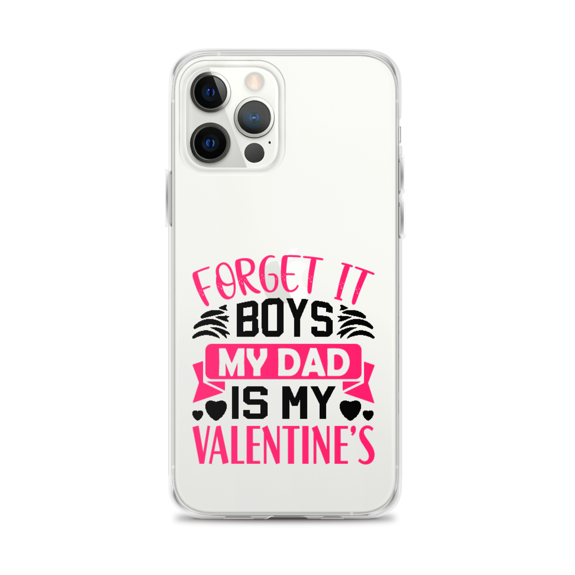 Forget It Boys My Dad is My Valentine's Clear Case for iPhone®