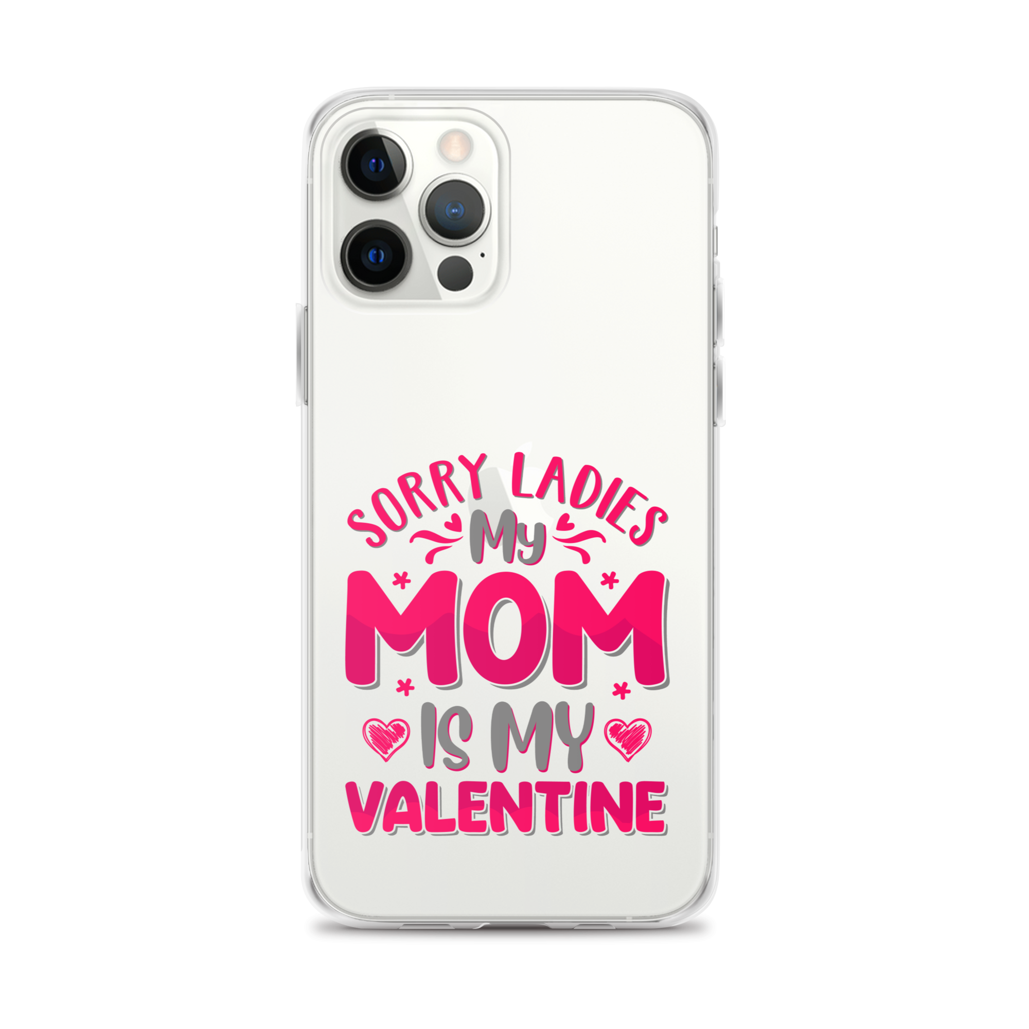 Sorry Ladies, My Mom Is My Valentine Clear Case for iPhone®