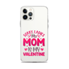 Sorry Ladies, My Mom Is My Valentine Clear Case for iPhone®