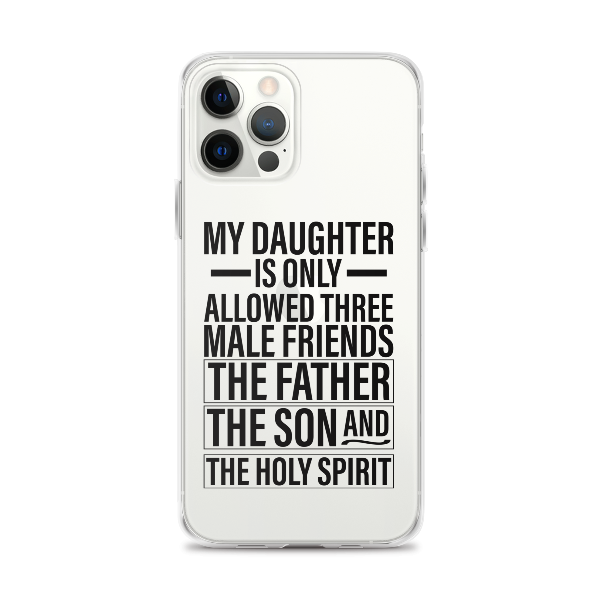 My Daughter Is Only Allowed Three Male Friends: The Father, The Son And The Holy Spirit Clear Case for iPhone®