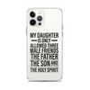 My Daughter Is Only Allowed Three Male Friends: The Father, The Son And The Holy Spirit Clear Case for iPhone®