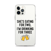 She Is Eating For Two, I'm Drinking For Three Clear Case for iPhone®