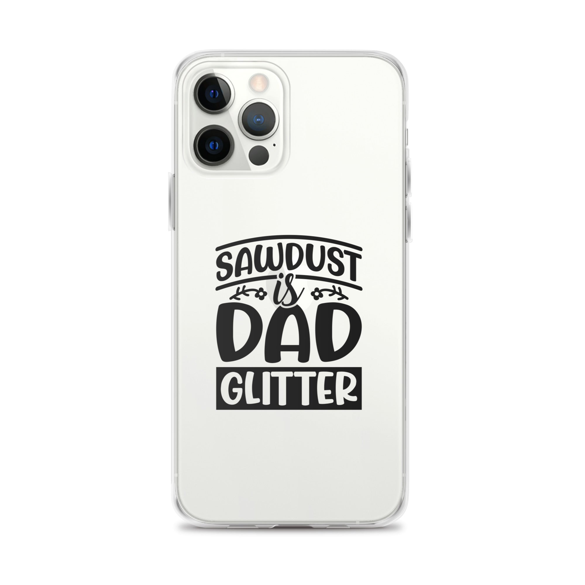 Sawdust Is Dad Glitter Clear Case for iPhone®