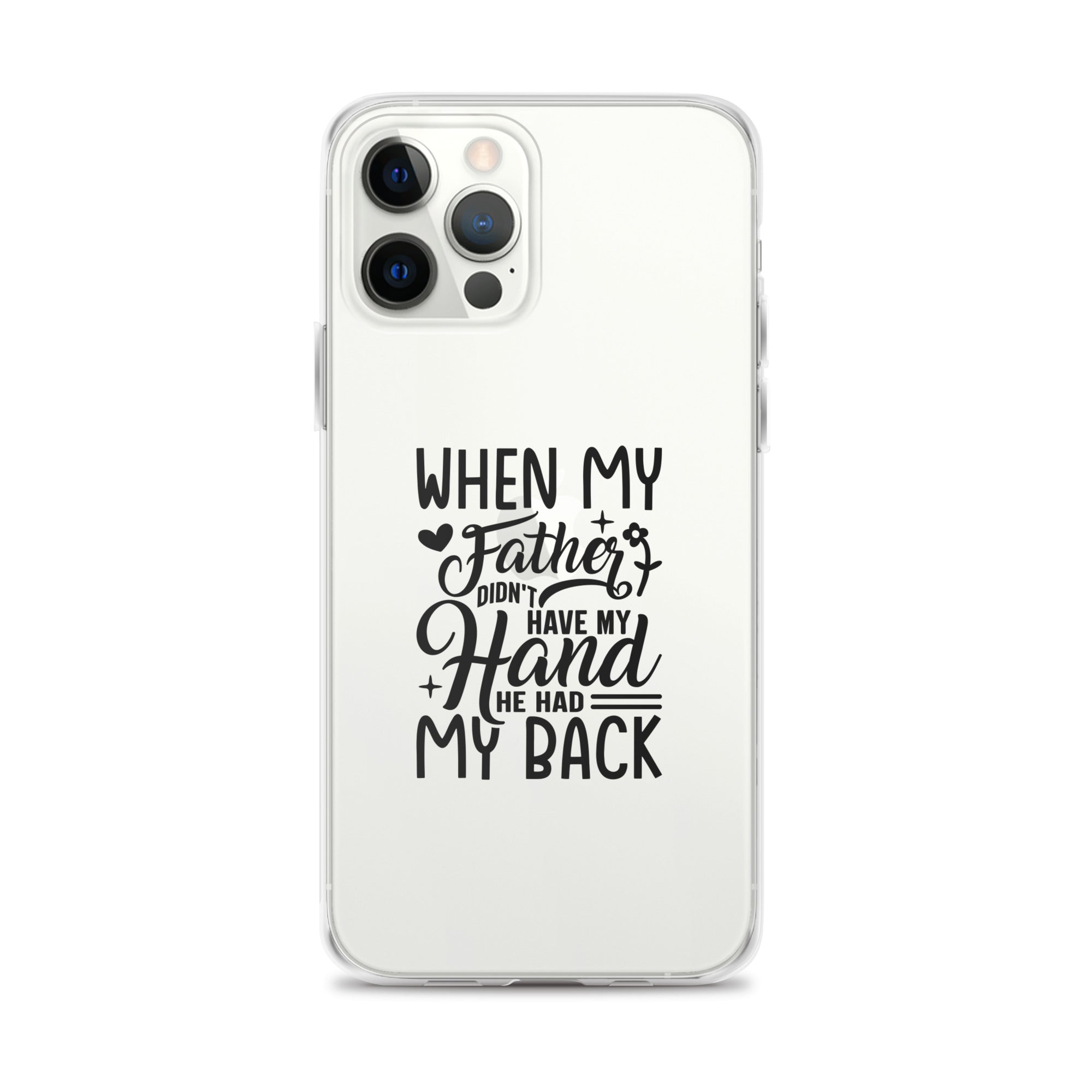 When My Father Didnt Have My Hand He Had My Back Clear Case for iPhone®