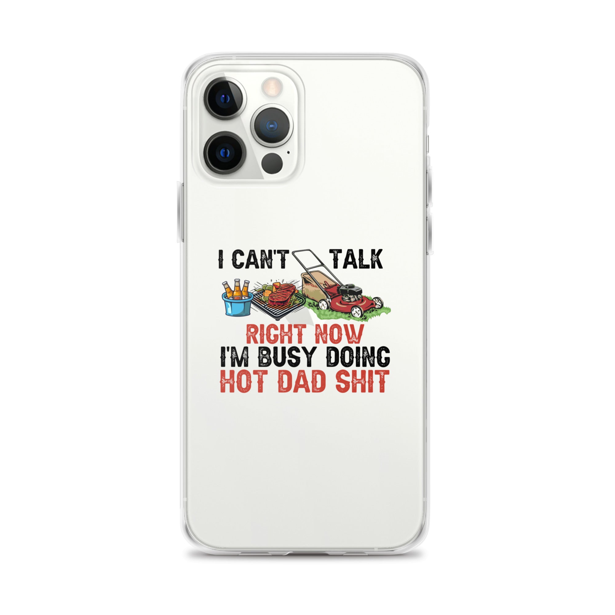 I Cant Talk Right Now Im Busy Doing Hot Dad Shit Clear Case for iPhone®