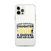 I Have A Beautiful Daughter. I Also Have A Gun, A Shovel, And An Alibi Clear Case for iPhone®