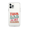 Your Dad Is My Cardio Clear Case for iPhone®