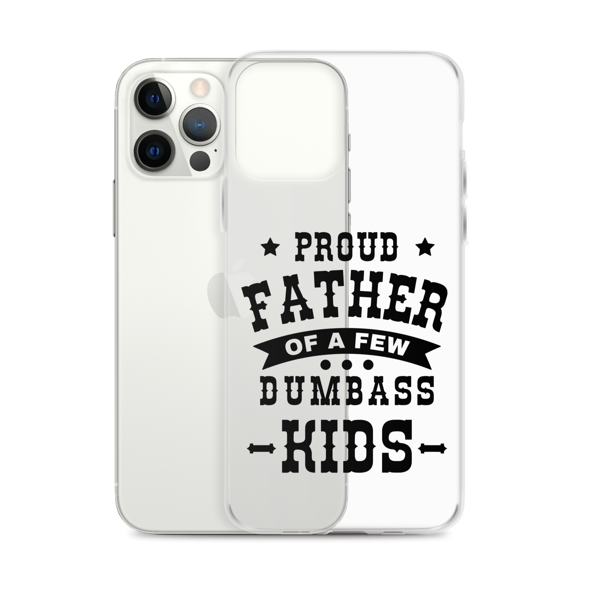 Proud Father Of A Few Dumbass Kids Clear Case for iPhone®