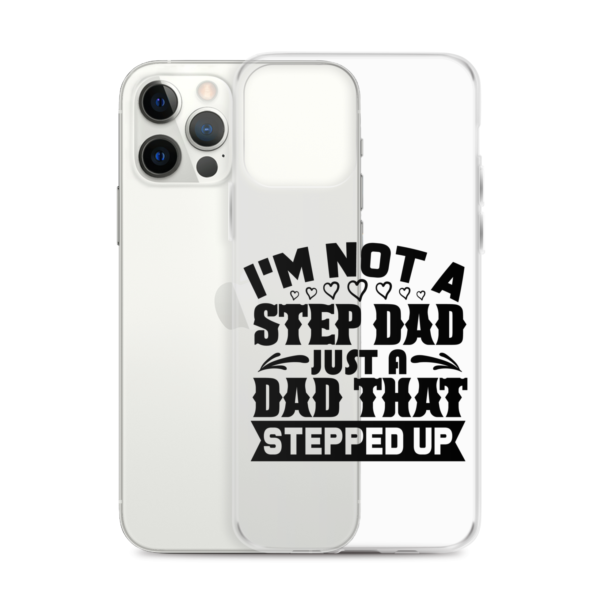 I'm Not A Step Dad Just A Dad That Stepped Up Clear Case for iPhone®