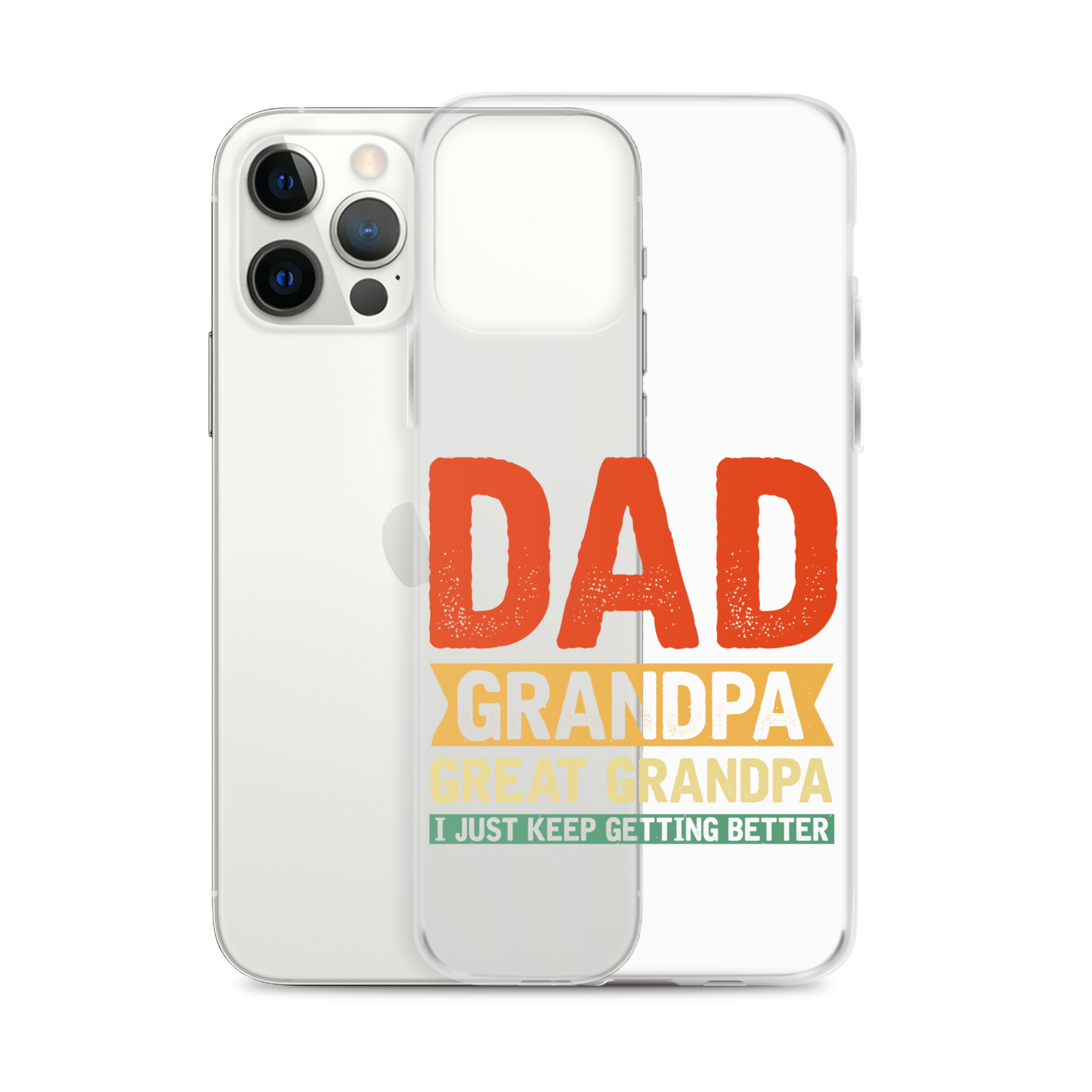 Dad Grandpa Great Grandpa I Just Keep Getting Better Clear Case for iPhone®