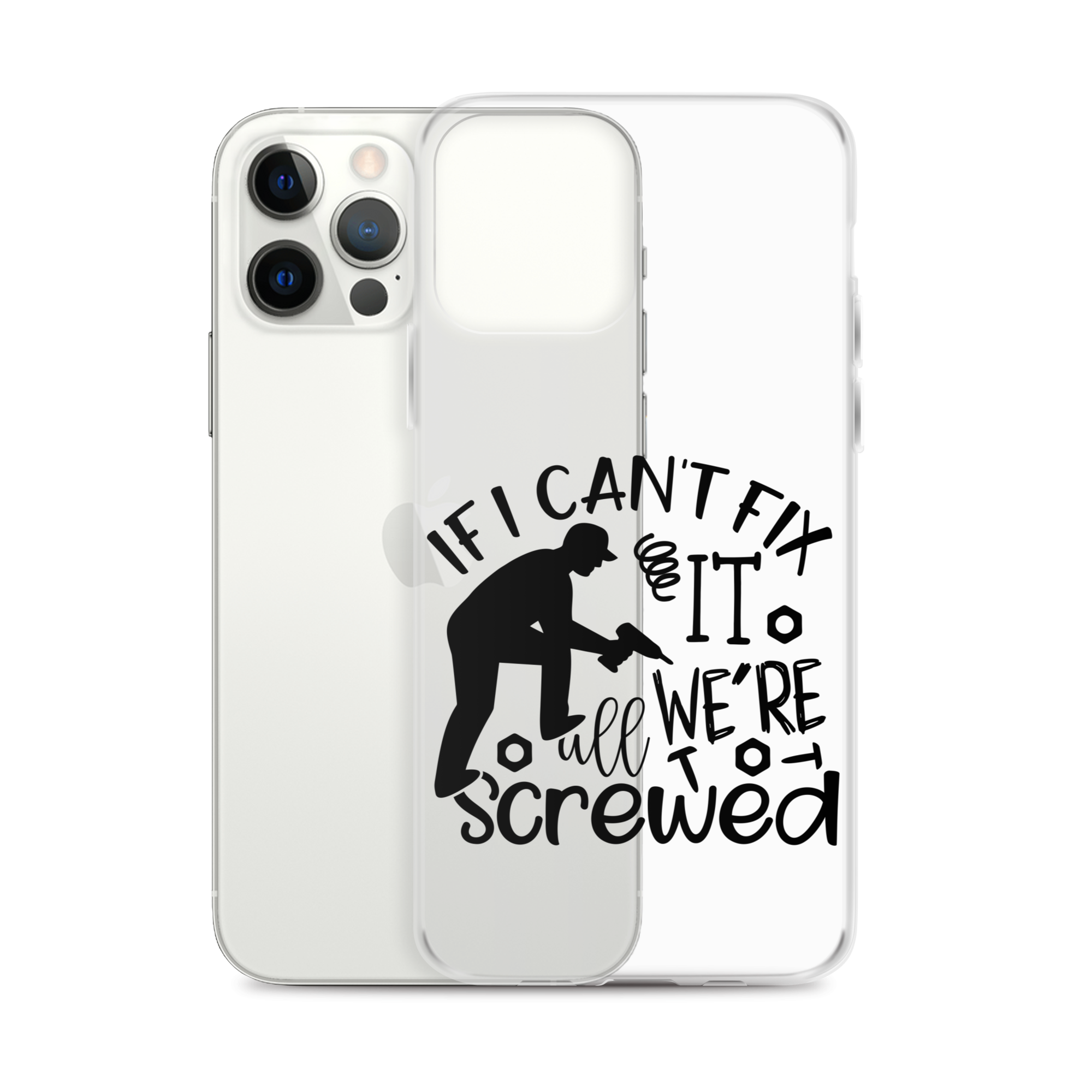 If I Can't Fix It We're All Screwed Clear Case for iPhone®