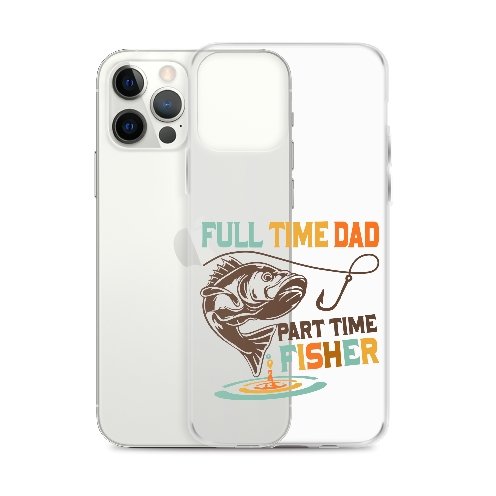 Full Time Dad Part Time Fisher Clear Case for iPhone®