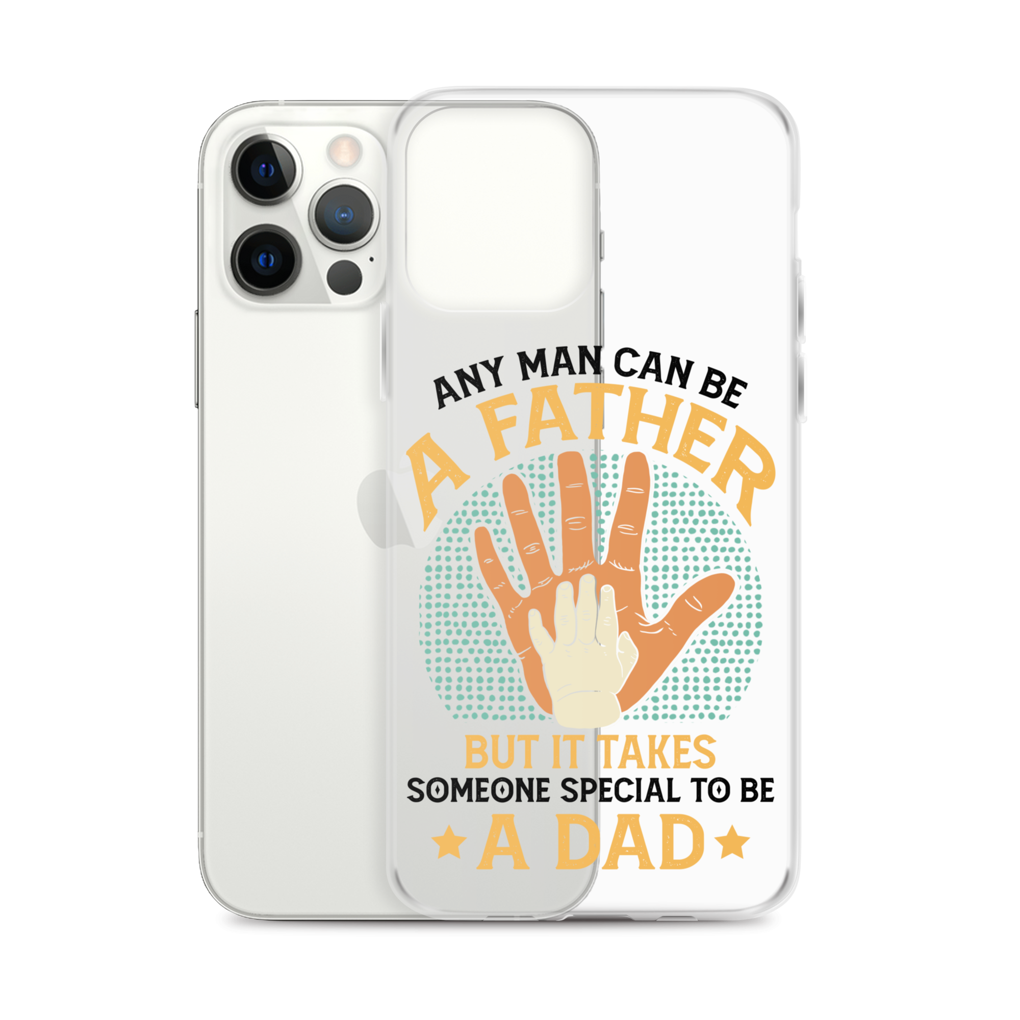 Any Man Can Be A Father But It Takes Someone Special To Be A Father Clear Case for iPhone®