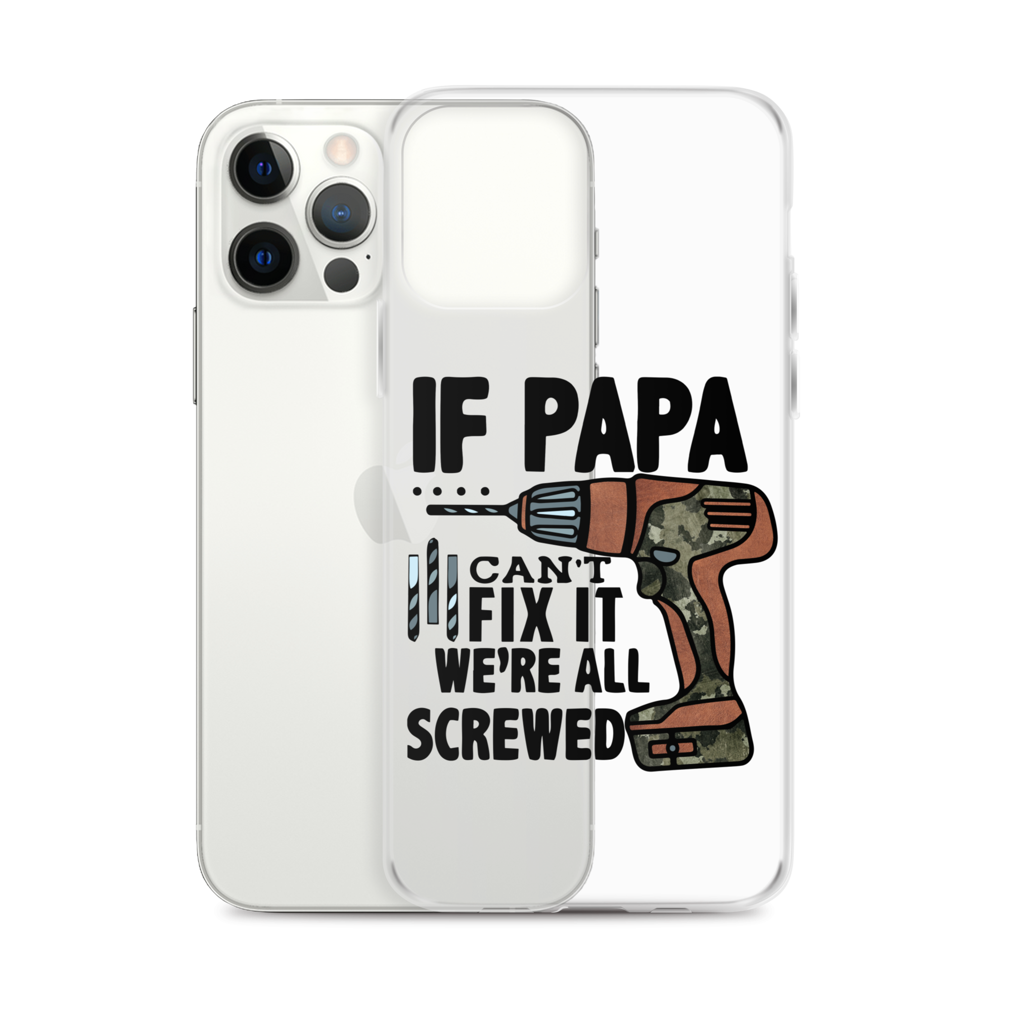 If Papa Can't Fix it We're all Screwed Clear Case for iPhone®