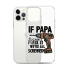 If Papa Can't Fix it We're all Screwed Clear Case for iPhone®