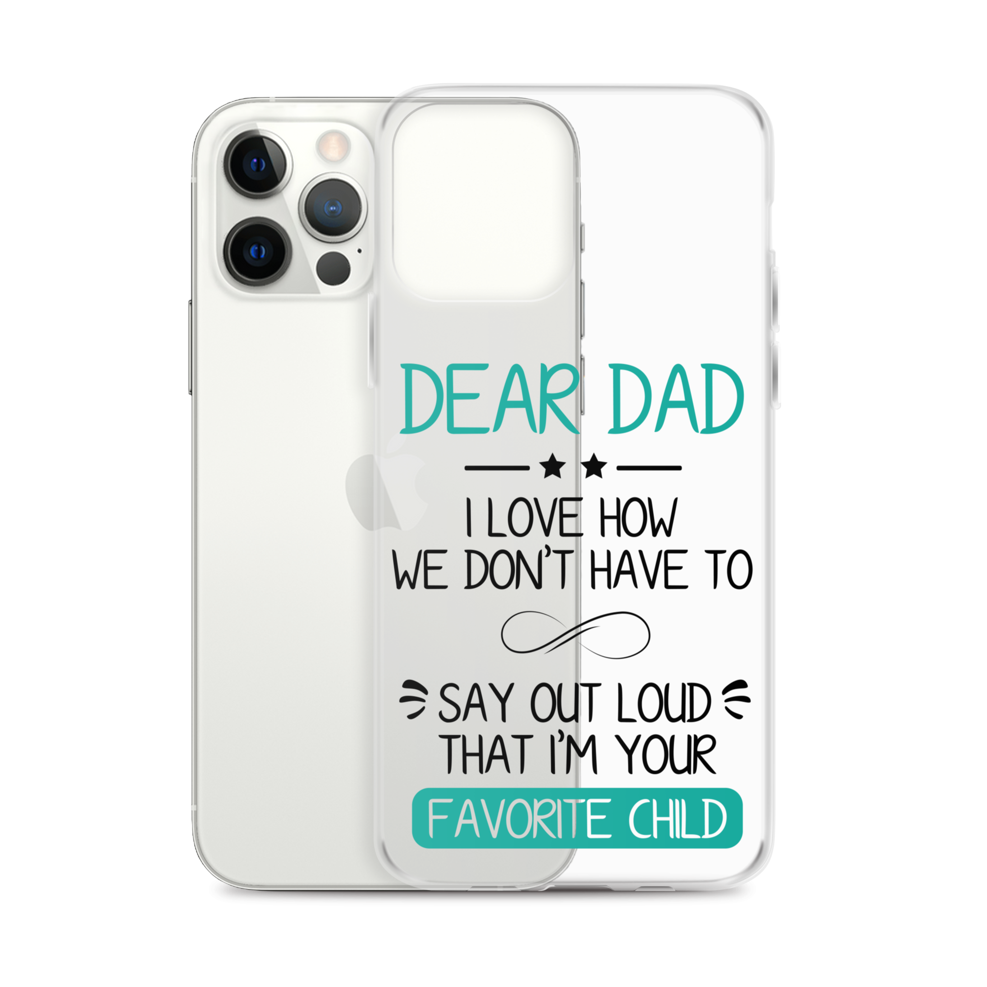 Dear Dad I Love How We Don't Have To Say Out Loud That I'm Your Favorite Child Clear Case for iPhone®