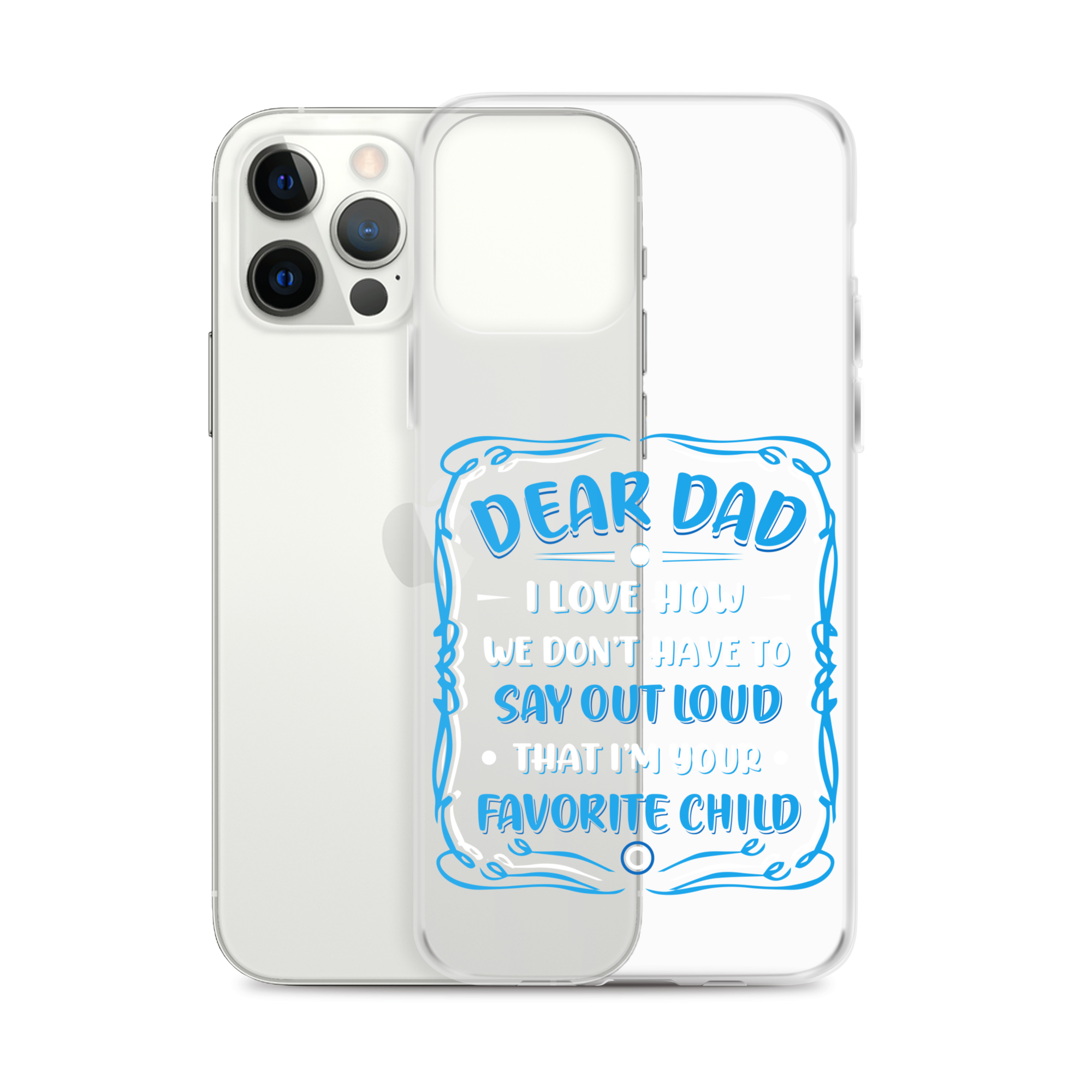 Dear Dad I Love How We Don't Have To Say Out Loud That I'm Your Favorite Child Clear Case for iPhone®