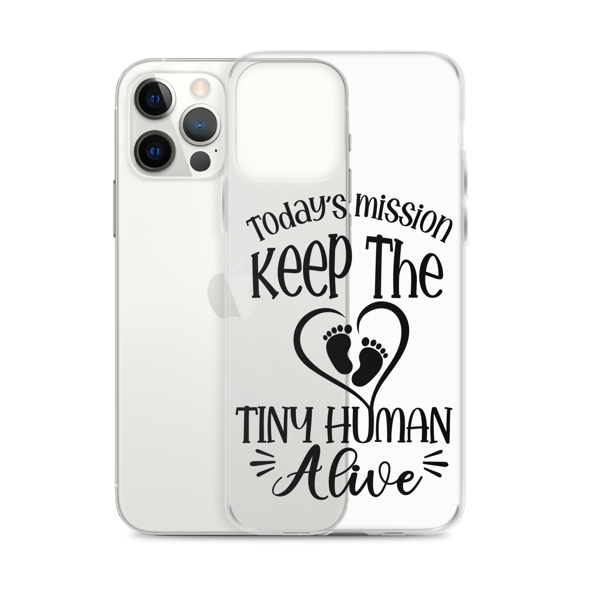 Today's Mission Keep The Tiny Human Alive Clear Case for iPhone®