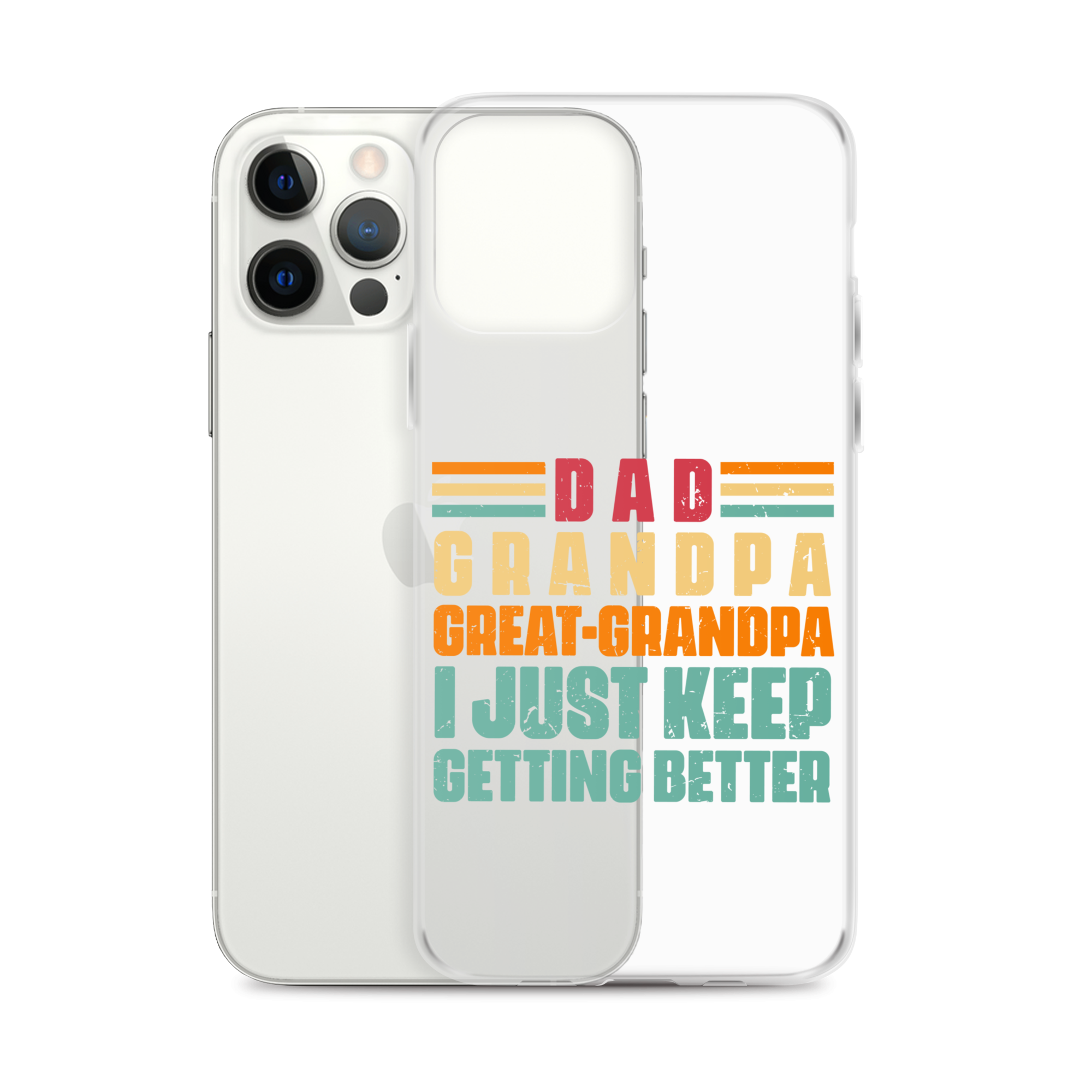 Dad Grandpa Great-Grandpa I Just Keep Getting Better Clear Case for iPhone®