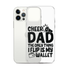 Cheer Dad Th Only Thing I Flip Is My Wallet Clear Case for iPhone®