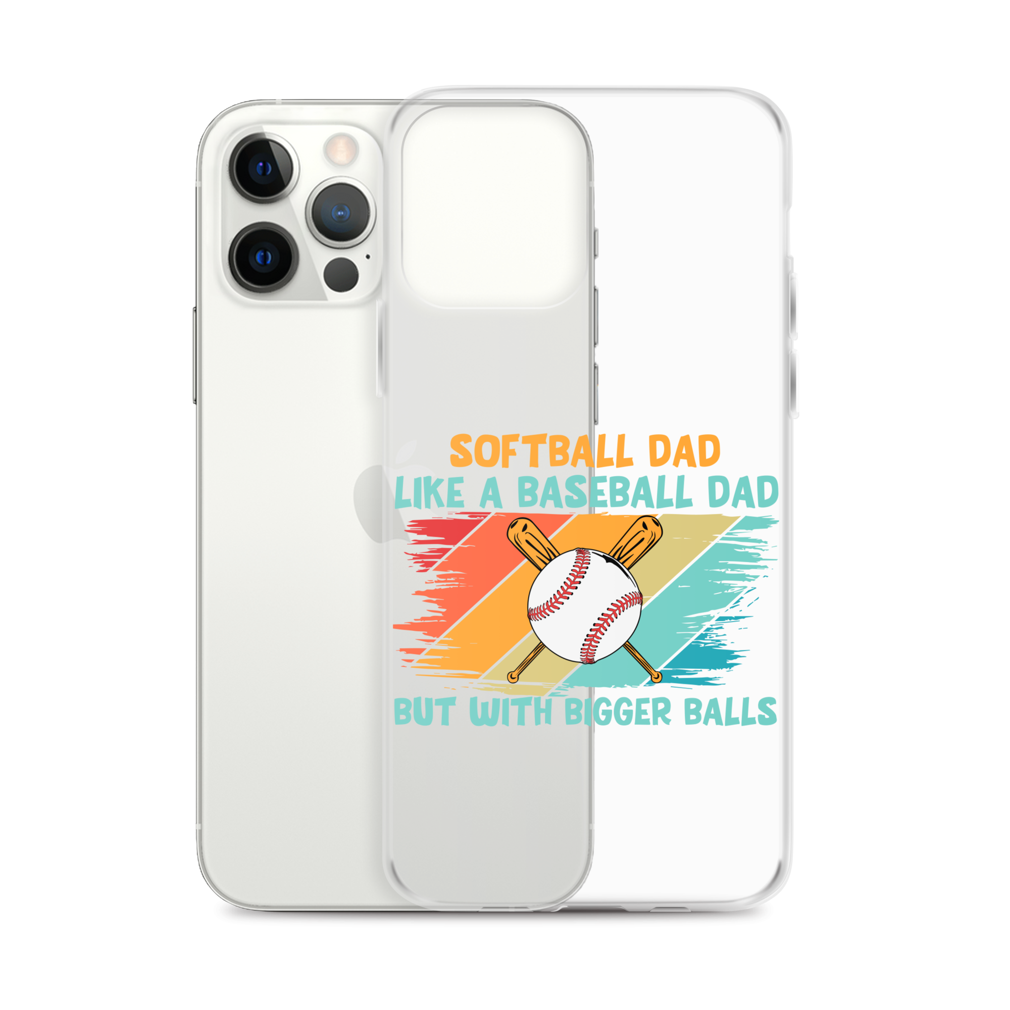 Softball Dad Like A Baseball Dad But With Bigger Balls Clear Case for iPhone®